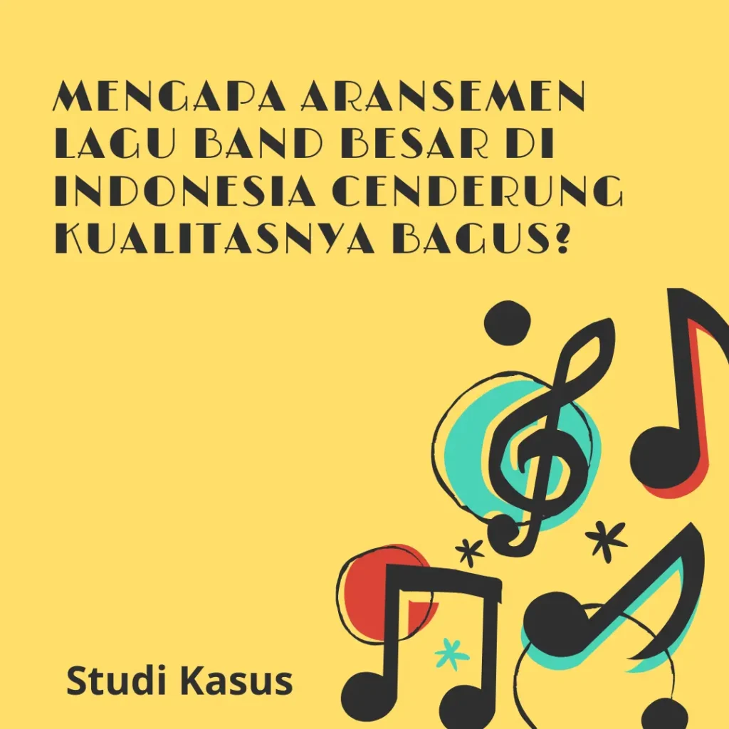 Mengapa Aransemen Lagu Band Besar di Indonesia Cenderung Kualitasnya Bagus?