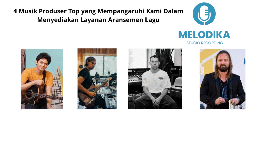 4 Musik Produser Top yang Mempangaruhi Kami Dalam Menyediakan Layanan Aransemen Lagu